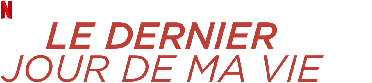 Le Dernier Jour De Ma Vie Netflix Le dernier jour de ma vie | Site officiel de Netflix