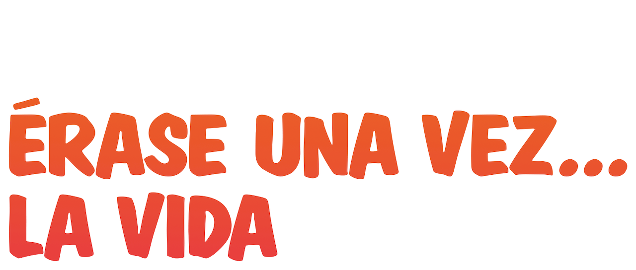 Érase una vez... la vida Netflix