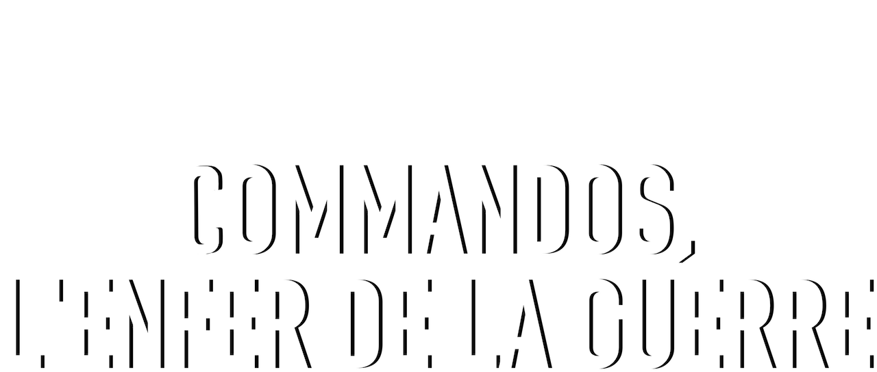 Commandos L Enfer De La Guerre Commandos, l'enfer de la guerre | Netflix