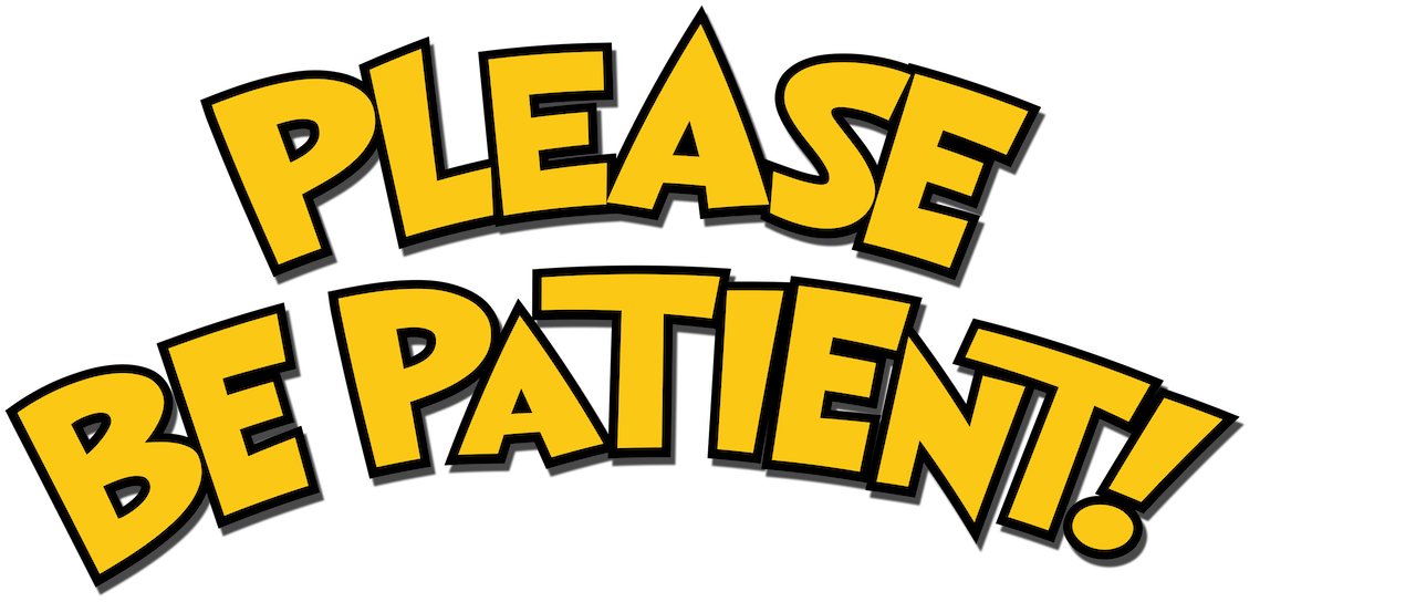 Please Be Patient With Us Synonym