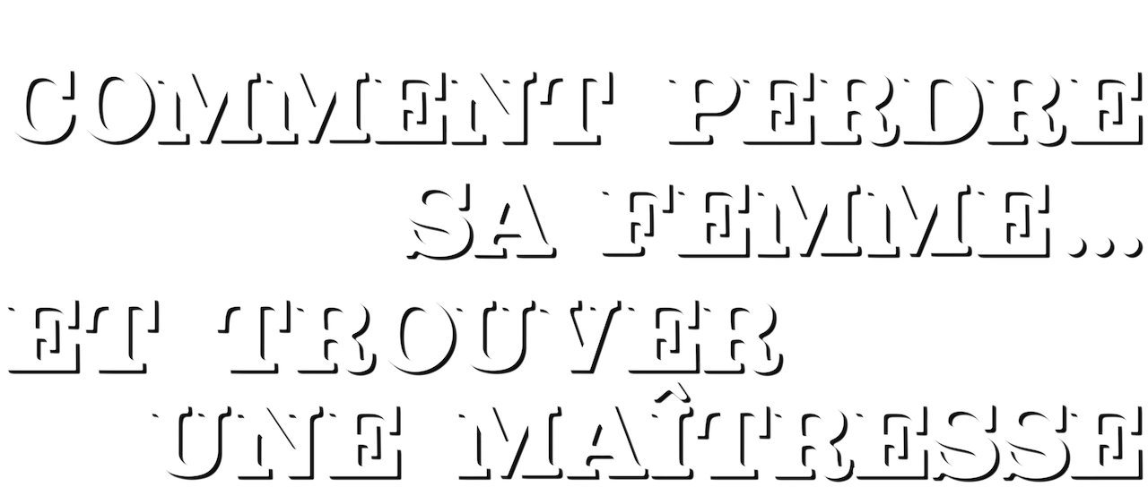 Comment Perdre Sa Femme Et Trouver Une Maîtresse Comment perdre sa femme et trouver une maîtresse | Netflix
