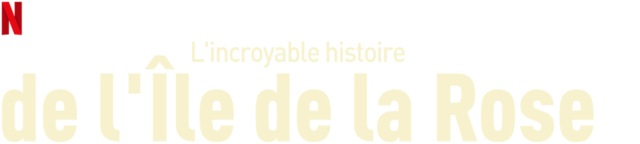 L Incroyable Histoire De L Ile De La Rose L'incroyable histoire de l'Île de la Rose | Site officiel de Netflix