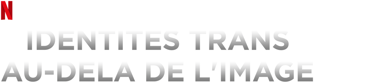 Identités Trans : Au-delà De L'image Identités trans : Au-delà de l'image | Site officiel de Netflix
