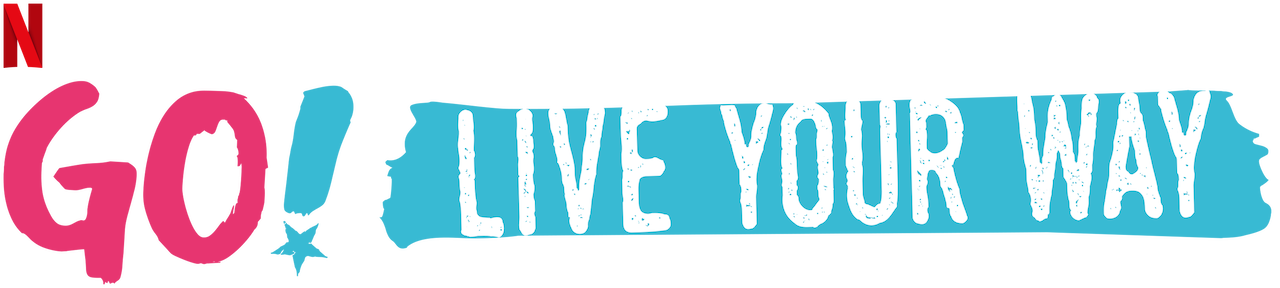 Go Live Your Way Season 3 2021 Watch Go! Live Your Way | Netflix Official Site